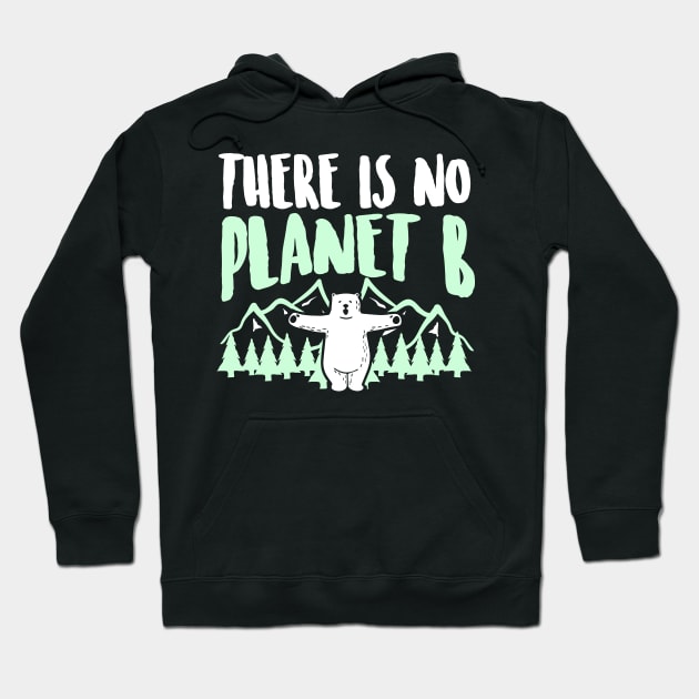 There is no Planet b Shirt I save nature Hoodie by biNutz